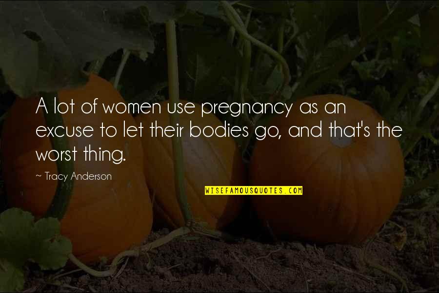 Dots Quotes And Quotes By Tracy Anderson: A lot of women use pregnancy as an