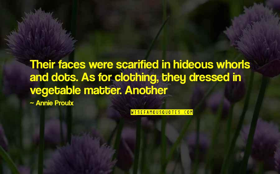 Dots Quotes By Annie Proulx: Their faces were scarified in hideous whorls and