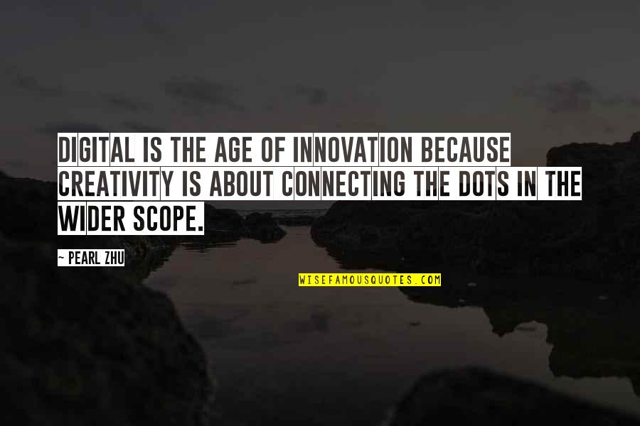 Dots Quotes By Pearl Zhu: Digital is the age of innovation because creativity