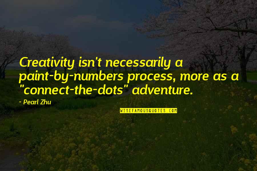 Dots Quotes By Pearl Zhu: Creativity isn't necessarily a paint-by-numbers process, more as
