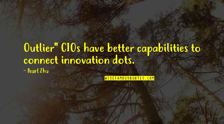 Dots Quotes By Pearl Zhu: Outlier" CIOs have better capabilities to connect innovation