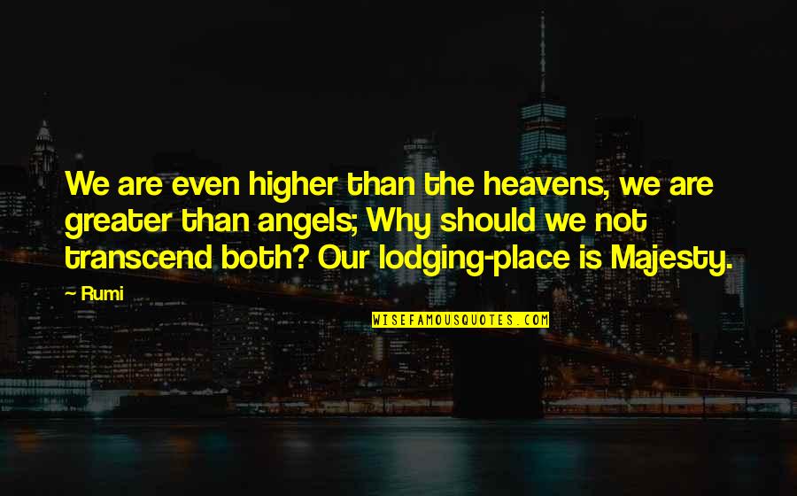 Dotsey Bling Quotes By Rumi: We are even higher than the heavens, we