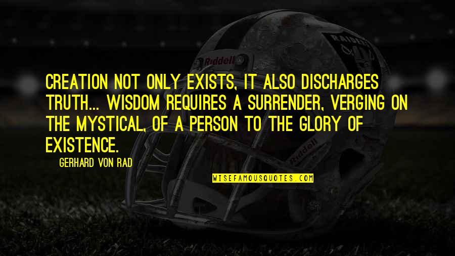 Dotsey Obituary Quotes By Gerhard Von Rad: Creation not only exists, it also discharges truth...