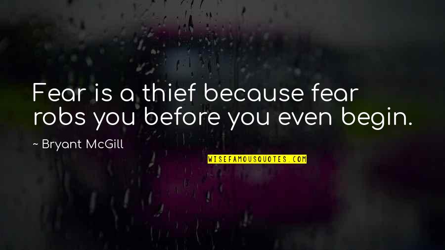 Dotted Abc Quotes By Bryant McGill: Fear is a thief because fear robs you