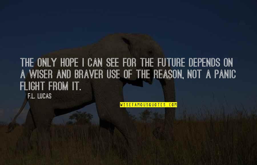 Dotted Font Quotes By F.L. Lucas: The only hope I can see for the Dotted Font Quotes By F.L. Lucas: The only hope I can see for the