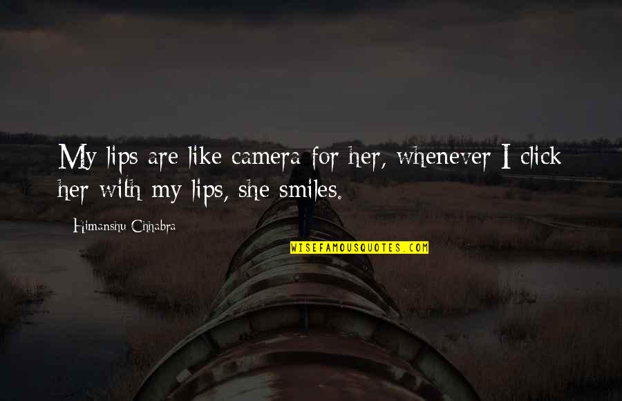 Dotted Font Quotes By Himanshu Chhabra: My lips are like camera for her, whenever