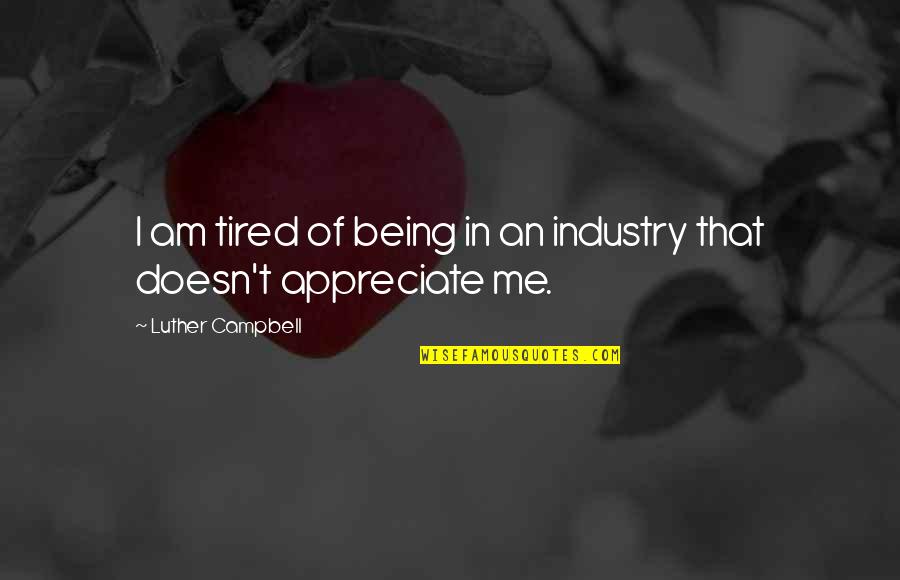 Dotted Quarter Quotes By Luther Campbell: I am tired of being in an industry Dotted Quarter Quotes By Luther Campbell: I am tired of being in an industry