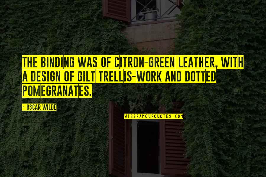 Dotted Quotes By Oscar Wilde: The binding was of citron-green leather, with a Dotted Quotes By Oscar Wilde: The binding was of citron-green leather, with a