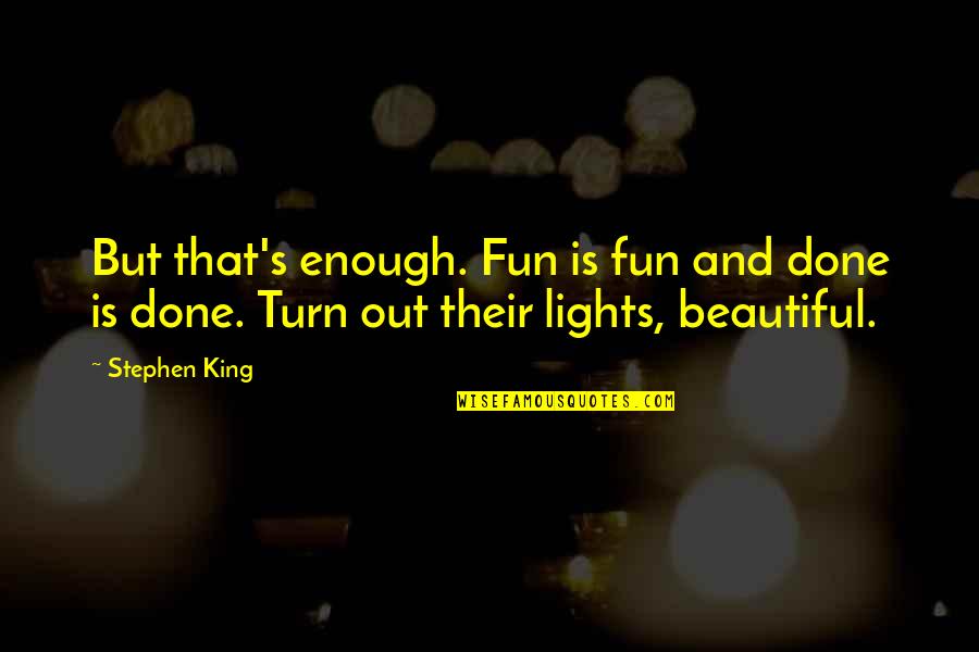 Dotted Swiss Quotes By Stephen King: But that's enough. Fun is fun and done