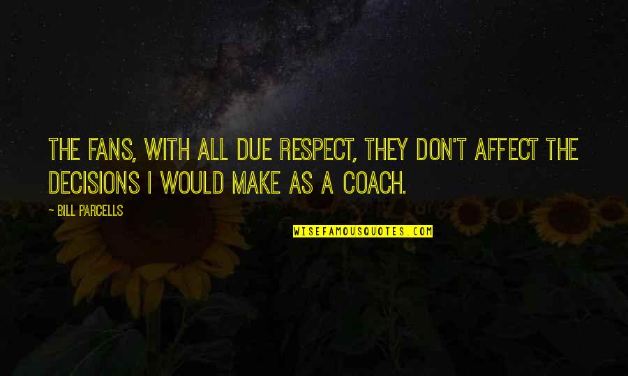 Dotterweich Brewery Quotes By Bill Parcells: The fans, with all due respect, they don't Dotterweich Brewery Quotes By Bill Parcells: The fans, with all due respect, they don't