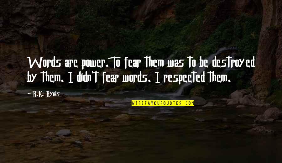 Dottie Green Quotes By R.K. Ryals: Words are power. To fear them was to