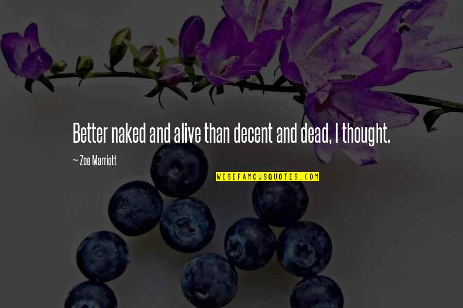 Dottie Herman Quotes By Zoe Marriott: Better naked and alive than decent and dead,