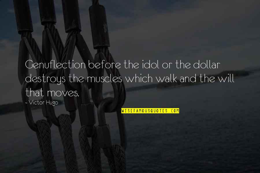 Dottie Hinson Quotes By Victor Hugo: Genuflection before the idol or the dollar destroys