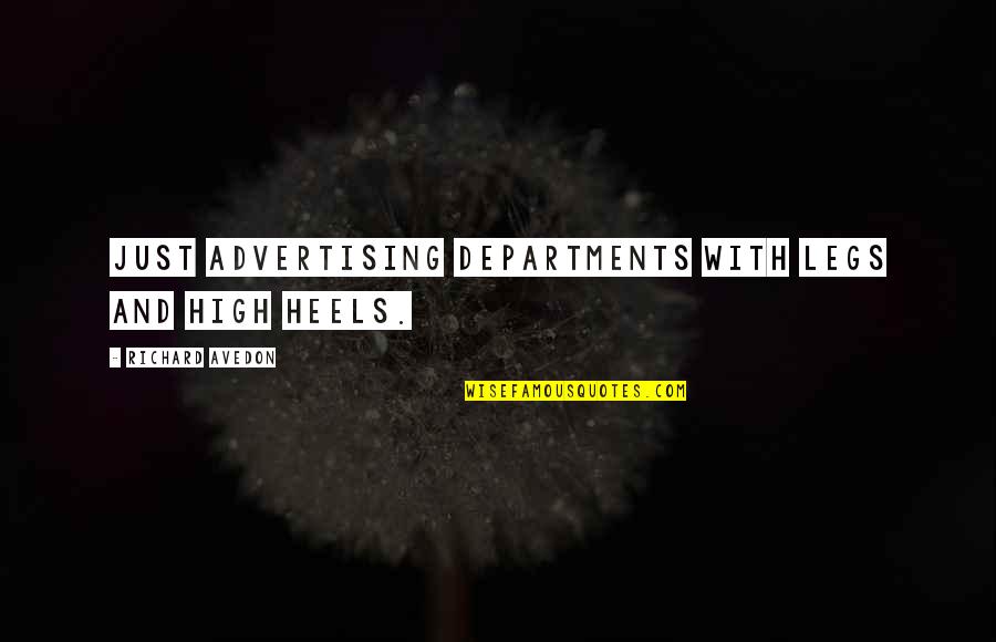 Dottie Peoples Quotes By Richard Avedon: Just advertising departments with legs and high heels. Dottie Peoples Quotes By Richard Avedon: Just advertising departments with legs and high heels.