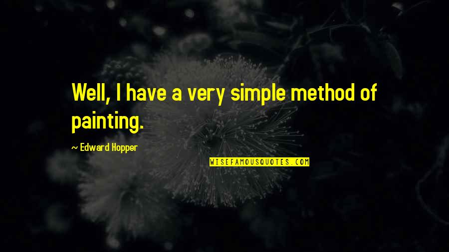 Dottie Pepper Quotes By Edward Hopper: Well, I have a very simple method of