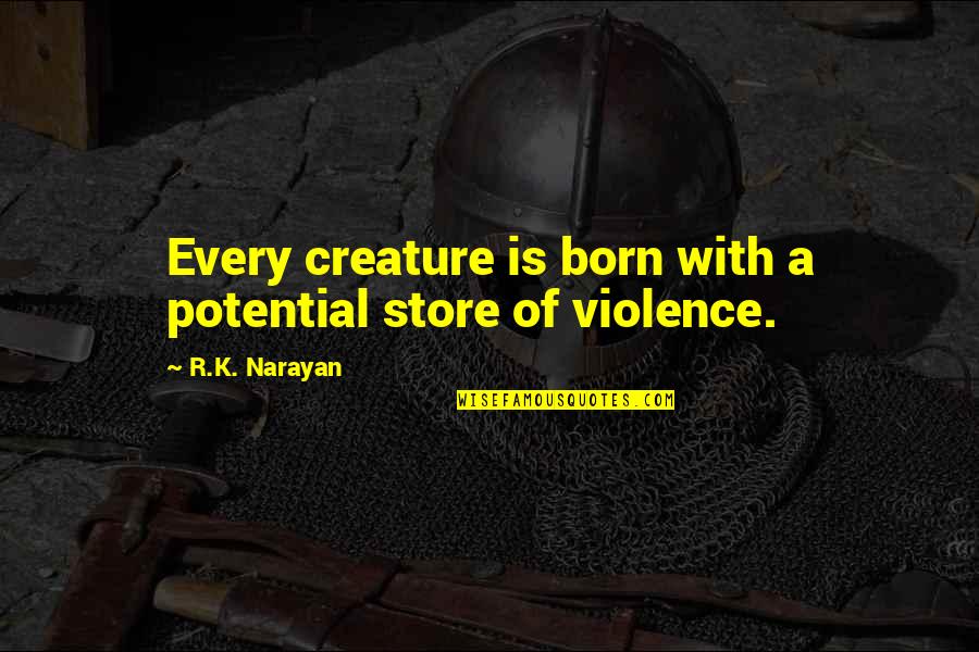 Dottino Family Quotes By R.K. Narayan: Every creature is born with a potential store