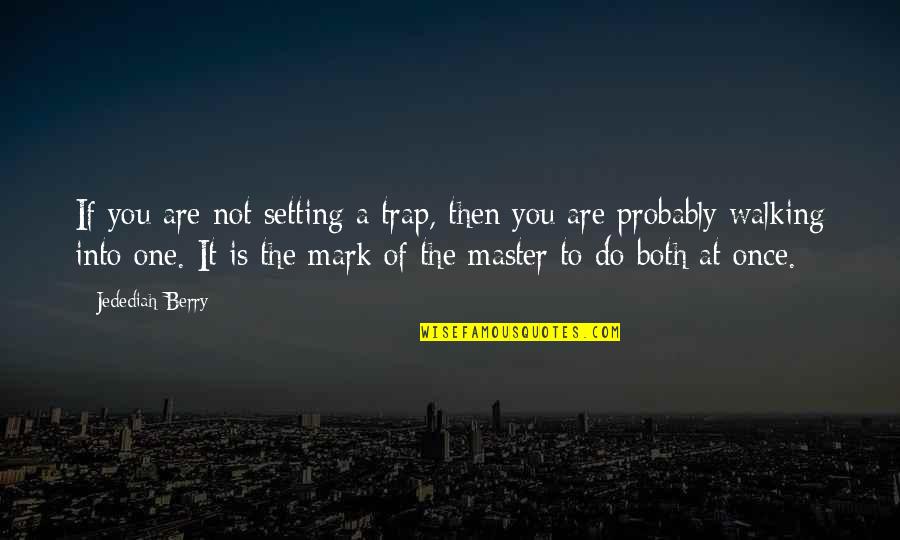 Dottor House Quotes By Jedediah Berry: If you are not setting a trap, then