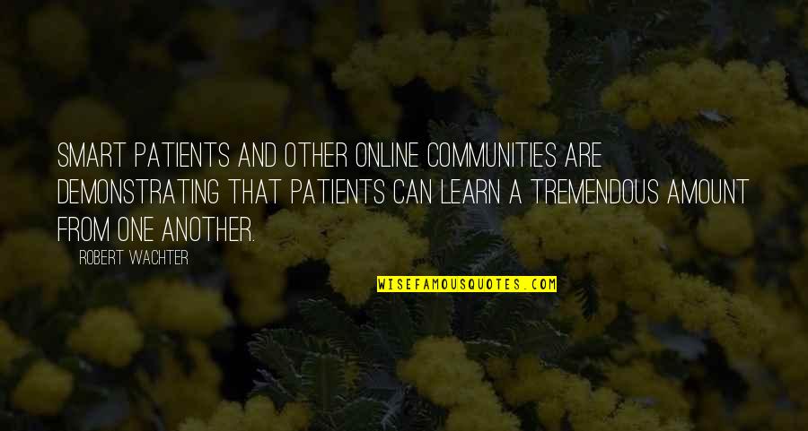 Dottore Della Quotes By Robert Wachter: Smart Patients and other online communities are demonstrating