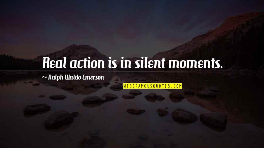 Dottore Mask Quotes By Ralph Waldo Emerson: Real action is in silent moments.