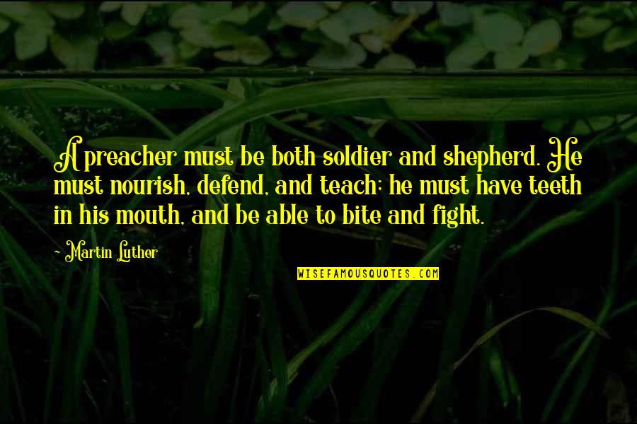 Dottori Senza Quotes By Martin Luther: A preacher must be both soldier and shepherd. Dottori Senza Quotes By Martin Luther: A preacher must be both soldier and shepherd.