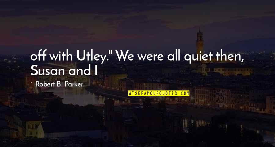 Dottori Senza Quotes By Robert B. Parker: off with Utley." We were all quiet then, Dottori Senza Quotes By Robert B. Parker: off with Utley." We were all quiet then,