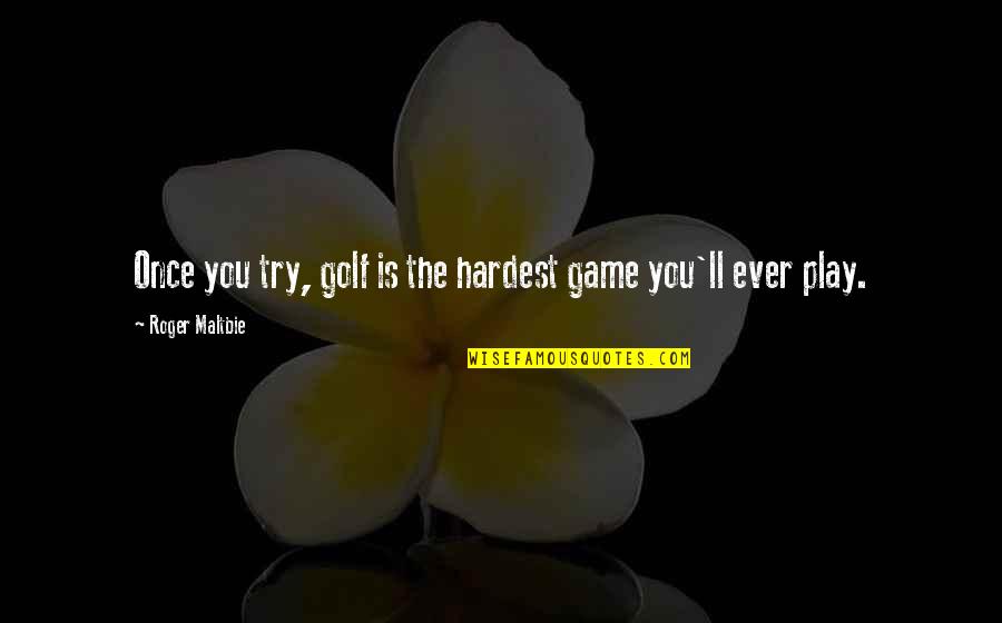 Dottori Senza Quotes By Roger Maltbie: Once you try, golf is the hardest game Dottori Senza Quotes By Roger Maltbie: Once you try, golf is the hardest game