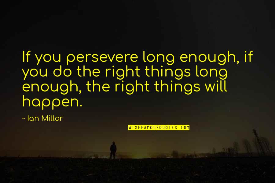 Dottrina Significato Quotes By Ian Millar: If you persevere long enough, if you do Dottrina Significato Quotes By Ian Millar: If you persevere long enough, if you do