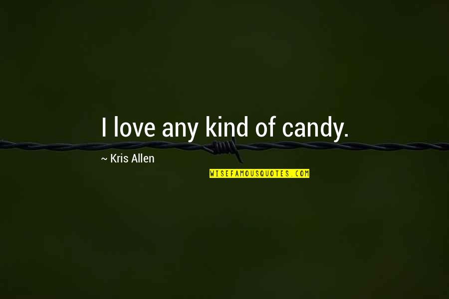 Dottrina Significato Quotes By Kris Allen: I love any kind of candy. Dottrina Significato Quotes By Kris Allen: I love any kind of candy.