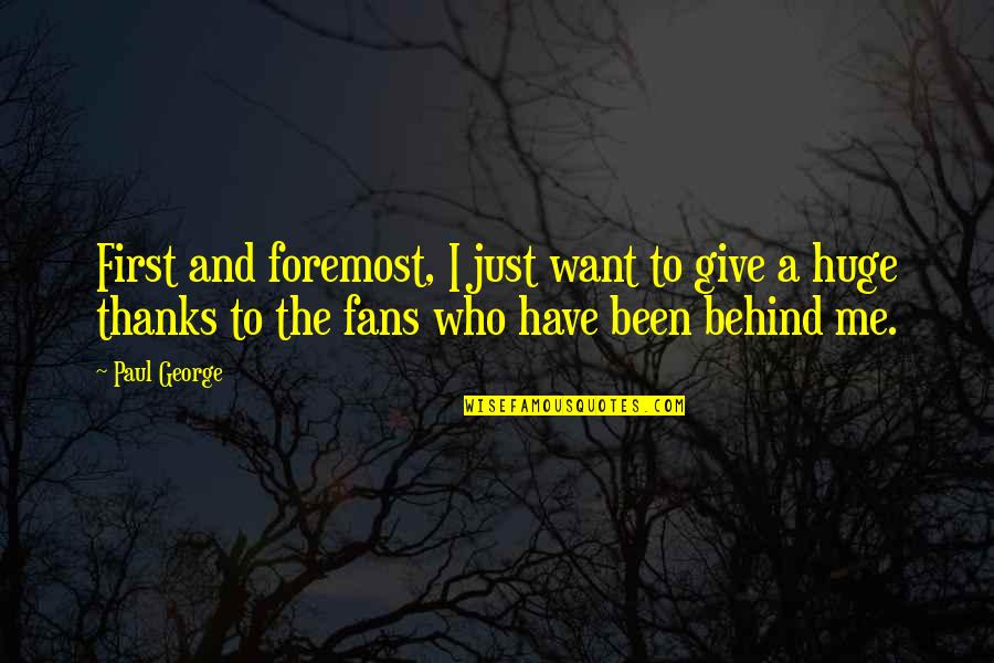 Dottrina Significato Quotes By Paul George: First and foremost, I just want to give Dottrina Significato Quotes By Paul George: First and foremost, I just want to give