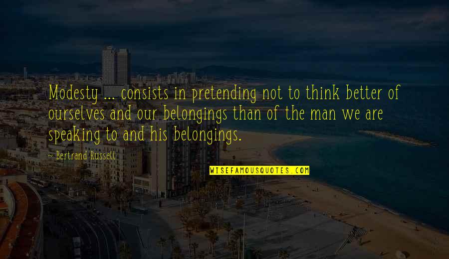 Dottyback Quotes By Bertrand Russell: Modesty ... consists in pretending not to think