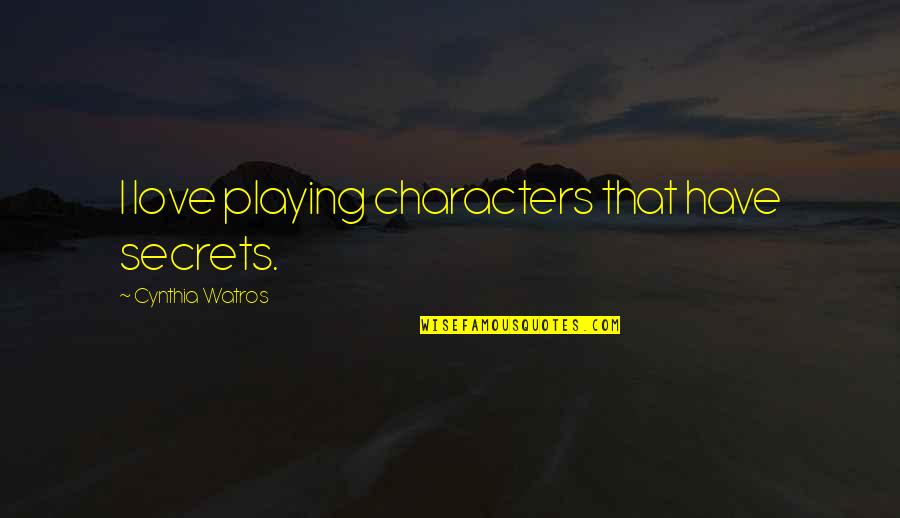 Dotyczyc Quotes By Cynthia Watros: I love playing characters that have secrets. Dotyczyc Quotes By Cynthia Watros: I love playing characters that have secrets.