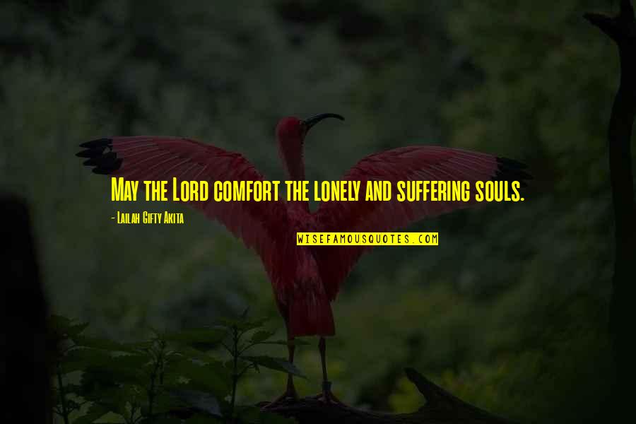 Dotyczyc Quotes By Lailah Gifty Akita: May the Lord comfort the lonely and suffering Dotyczyc Quotes By Lailah Gifty Akita: May the Lord comfort the lonely and suffering