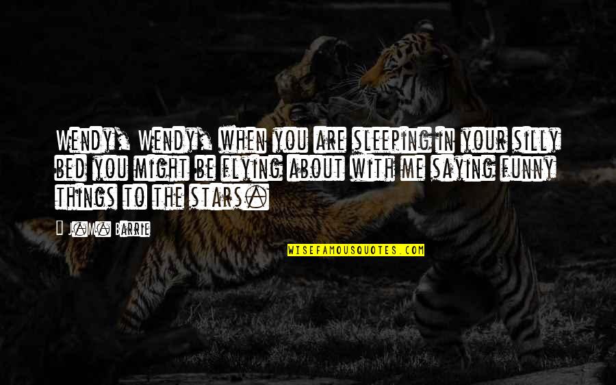 Dotzel George Quotes By J.M. Barrie: Wendy, Wendy, when you are sleeping in your