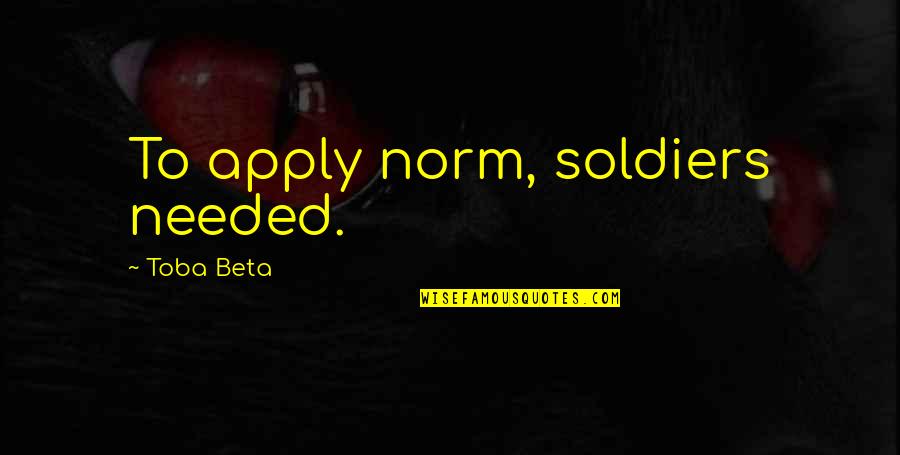 Douane Tunisienne Quotes By Toba Beta: To apply norm, soldiers needed. Douane Tunisienne Quotes By Toba Beta: To apply norm, soldiers needed.