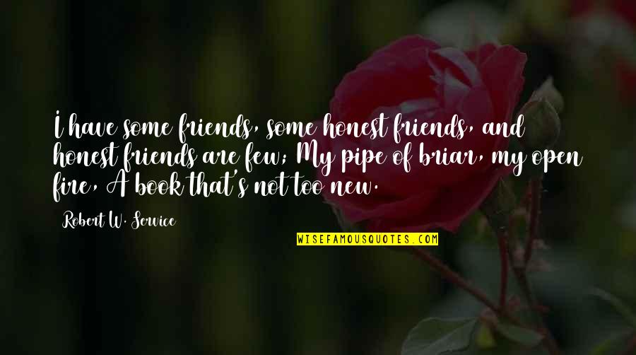 Douanier En Quotes By Robert W. Service: I have some friends, some honest friends, and Douanier En Quotes By Robert W. Service: I have some friends, some honest friends, and