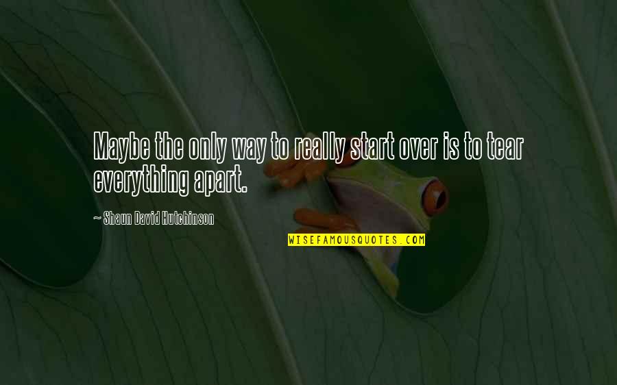 Douanier En Quotes By Shaun David Hutchinson: Maybe the only way to really start over Douanier En Quotes By Shaun David Hutchinson: Maybe the only way to really start over
