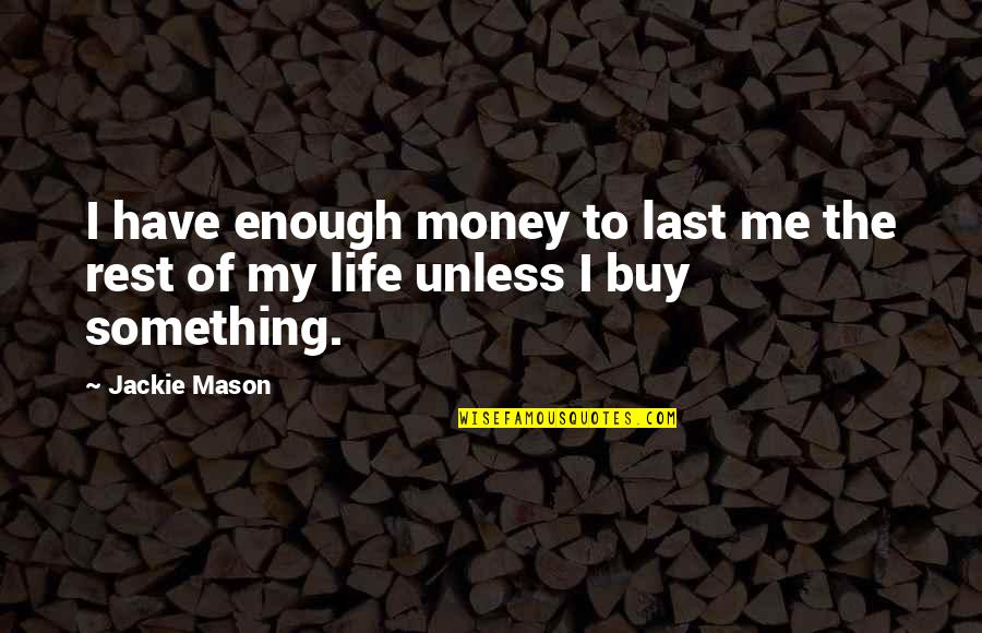 Doubell Diy Quotes By Jackie Mason: I have enough money to last me the