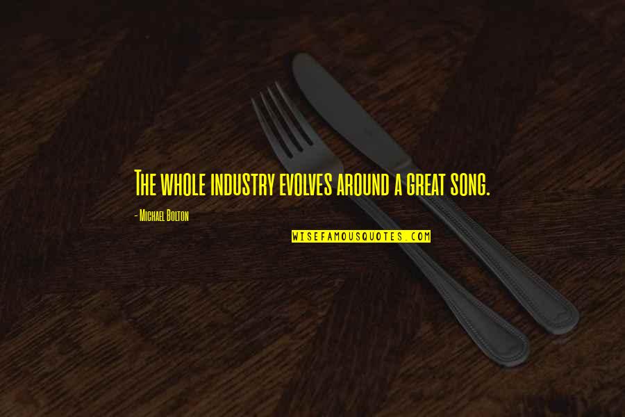 Doubell Diy Quotes By Michael Bolton: The whole industry evolves around a great song.