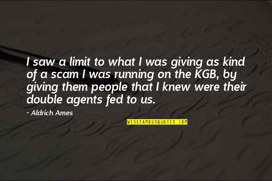 Double Agents Quotes By Aldrich Ames: I saw a limit to what I was