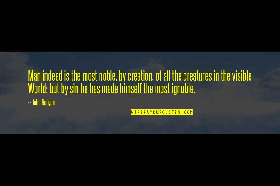 Double Black Quotes By John Bunyan: Man indeed is the most noble, by creation, Double Black Quotes By John Bunyan: Man indeed is the most noble, by creation,