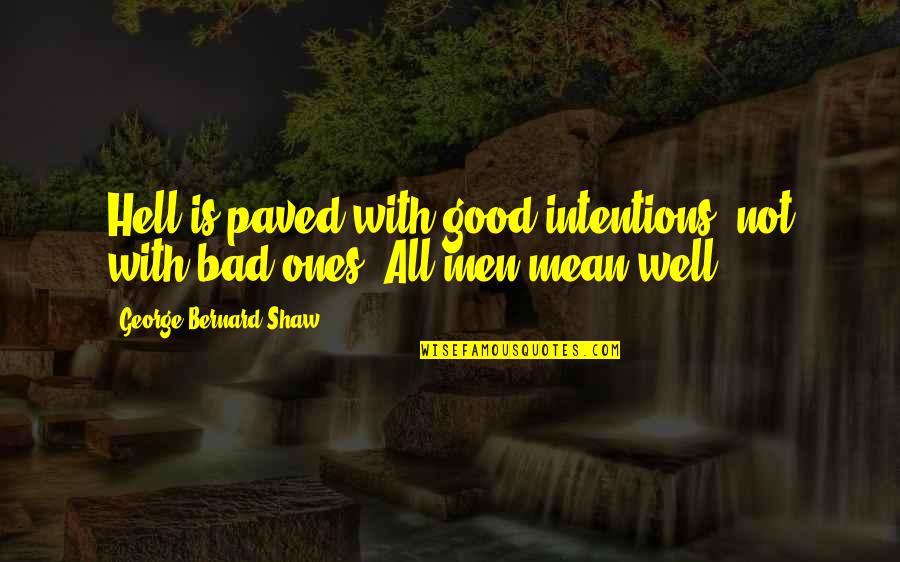 Double Checking Your Work Quotes By George Bernard Shaw: Hell is paved with good intentions, not with