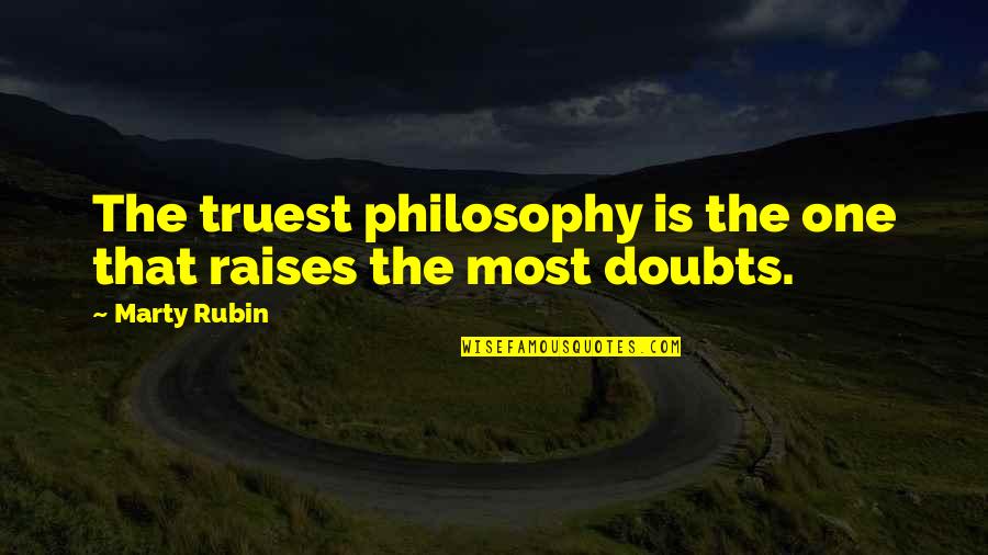Double Consciousness Quotes By Marty Rubin: The truest philosophy is the one that raises