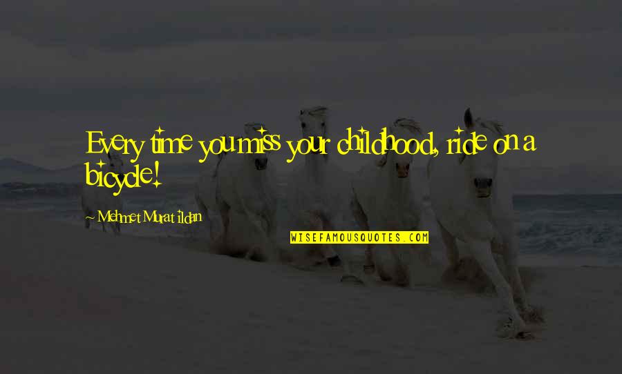Double Consciousness Quotes By Mehmet Murat Ildan: Every time you miss your childhood, ride on
