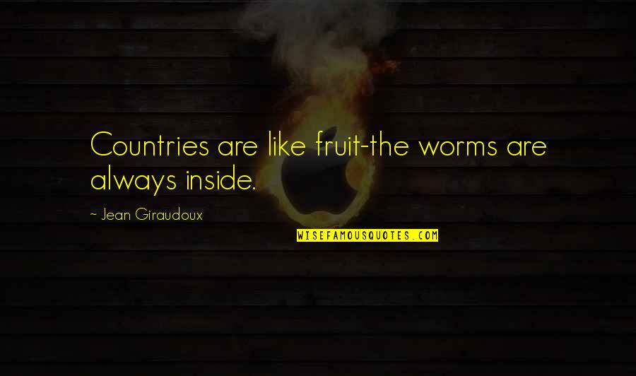 Double Couple Quotes By Jean Giraudoux: Countries are like fruit-the worms are always inside. Double Couple Quotes By Jean Giraudoux: Countries are like fruit-the worms are always inside.