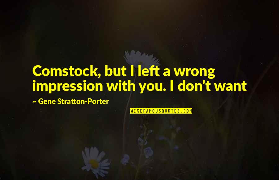 Double Cross Love Quotes By Gene Stratton-Porter: Comstock, but I left a wrong impression with