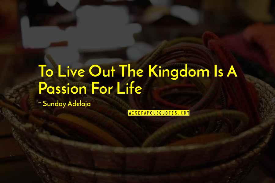 Double Crosser Quotes By Sunday Adelaja: To Live Out The Kingdom Is A Passion