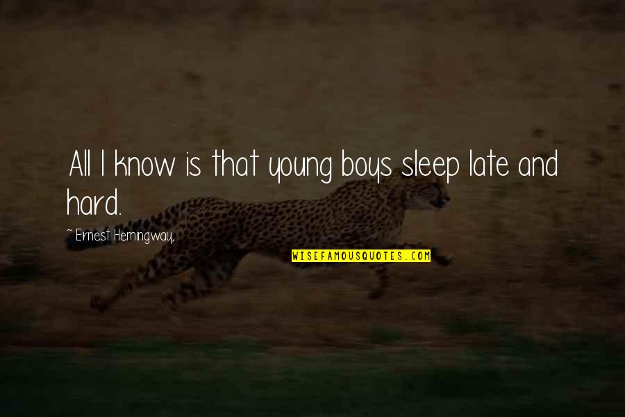 Double Date Quotes By Ernest Hemingway,: All I know is that young boys sleep