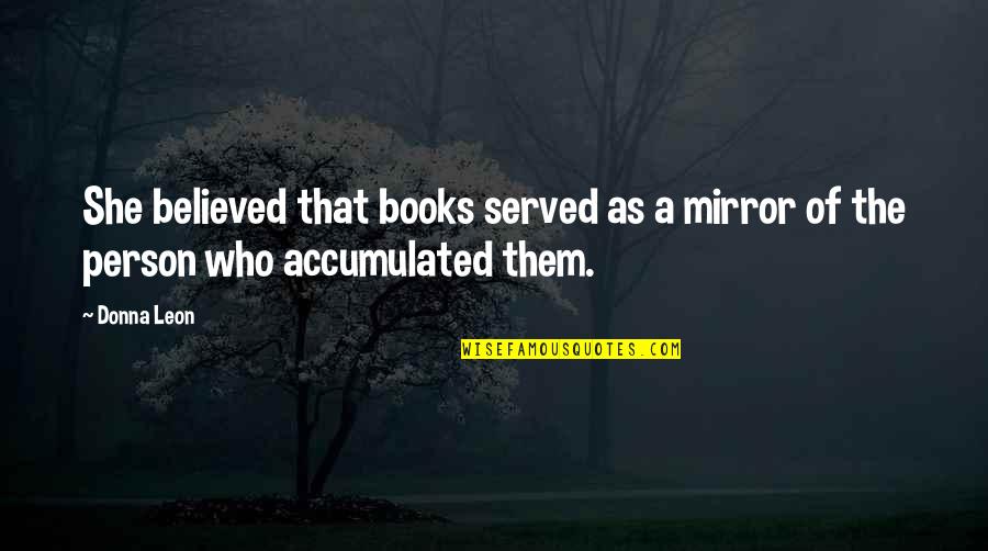Double Digit Birthday Quotes By Donna Leon: She believed that books served as a mirror