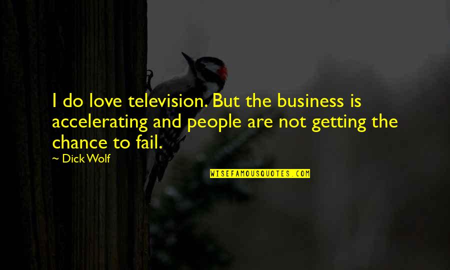 Double Edged Swords Quotes By Dick Wolf: I do love television. But the business is