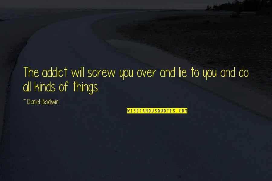 Double Exposure Brian Caswell Quotes By Daniel Baldwin: The addict will screw you over and lie